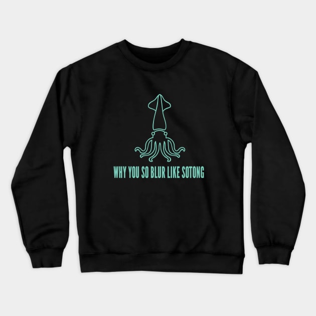 Why You so Blur Like Sotong - Singlish Singapore Expression Crewneck Sweatshirt by TGKelly